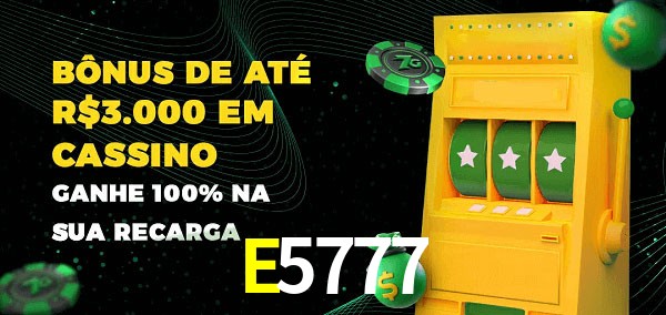 E5777 melhor bônus de depósito